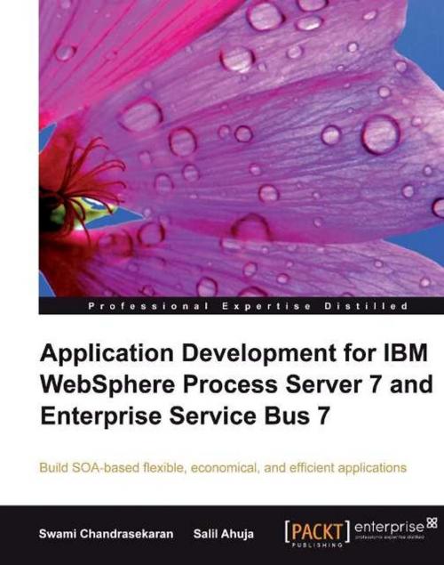 Cover of the book Application Development for IBM WebSphere Process Server 7 and Enterprise Service Bus 7 by Salil Ahuja, Swami Chandrasekaran, Packt Publishing