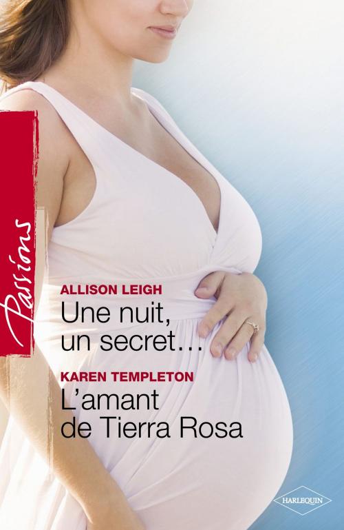 Cover of the book Une nuit, un secret... - L'amant de Tierra Rosa (Harlequin Passions) by Allison Leigh, Karen Templeton, Harlequin