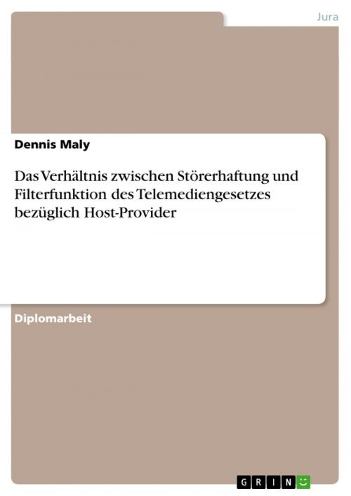 Cover of the book Das Verhältnis zwischen Störerhaftung und Filterfunktion des Telemediengesetzes bezüglich Host-Provider by Dennis Maly, GRIN Verlag
