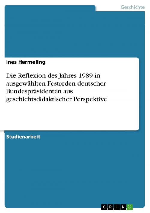 Cover of the book Die Reflexion des Jahres 1989 in ausgewählten Festreden deutscher Bundespräsidenten aus geschichtsdidaktischer Perspektive by Ines Hermeling, GRIN Publishing