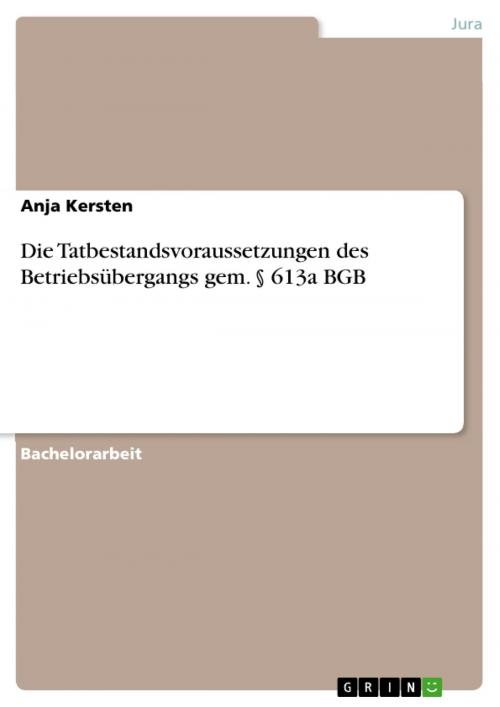 Cover of the book Die Tatbestandsvoraussetzungen des Betriebsübergangs gem. § 613a BGB by Anja Kersten, GRIN Verlag