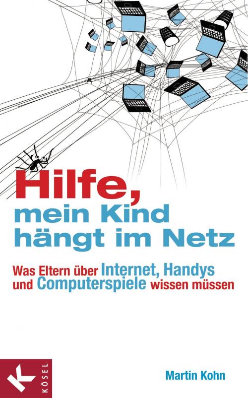 Cover of the book Hilfe, mein Kind hängt im Netz by Martin Kohn, Kösel-Verlag