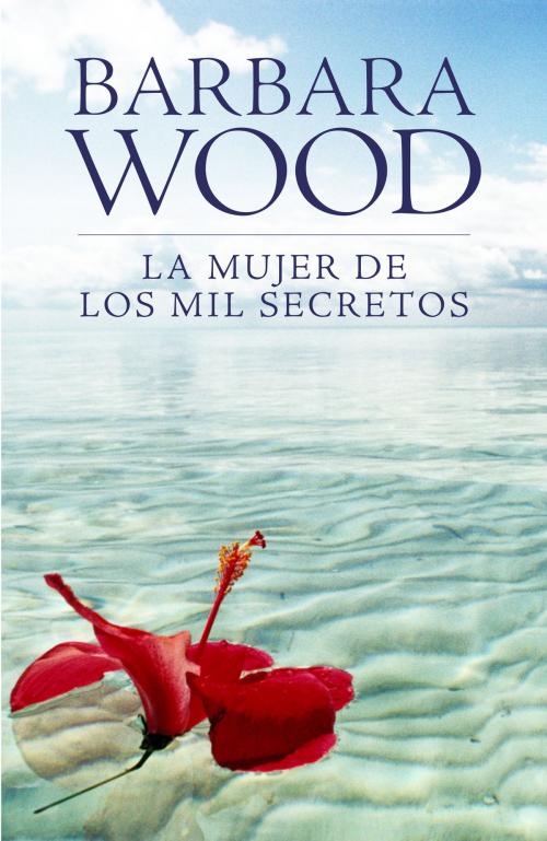 Cover of the book La mujer de los mil secretos by Barbara Wood, Penguin Random House Grupo Editorial España