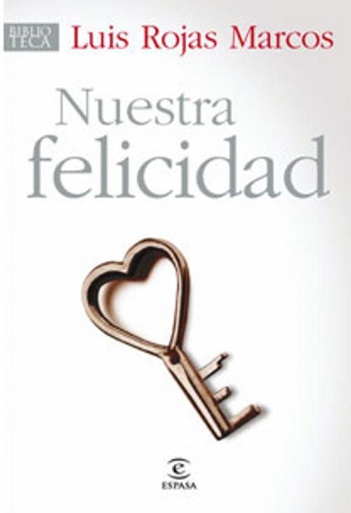 Cover of the book Nuestra felicidad by Luis Rojas Marcos, Grupo Planeta