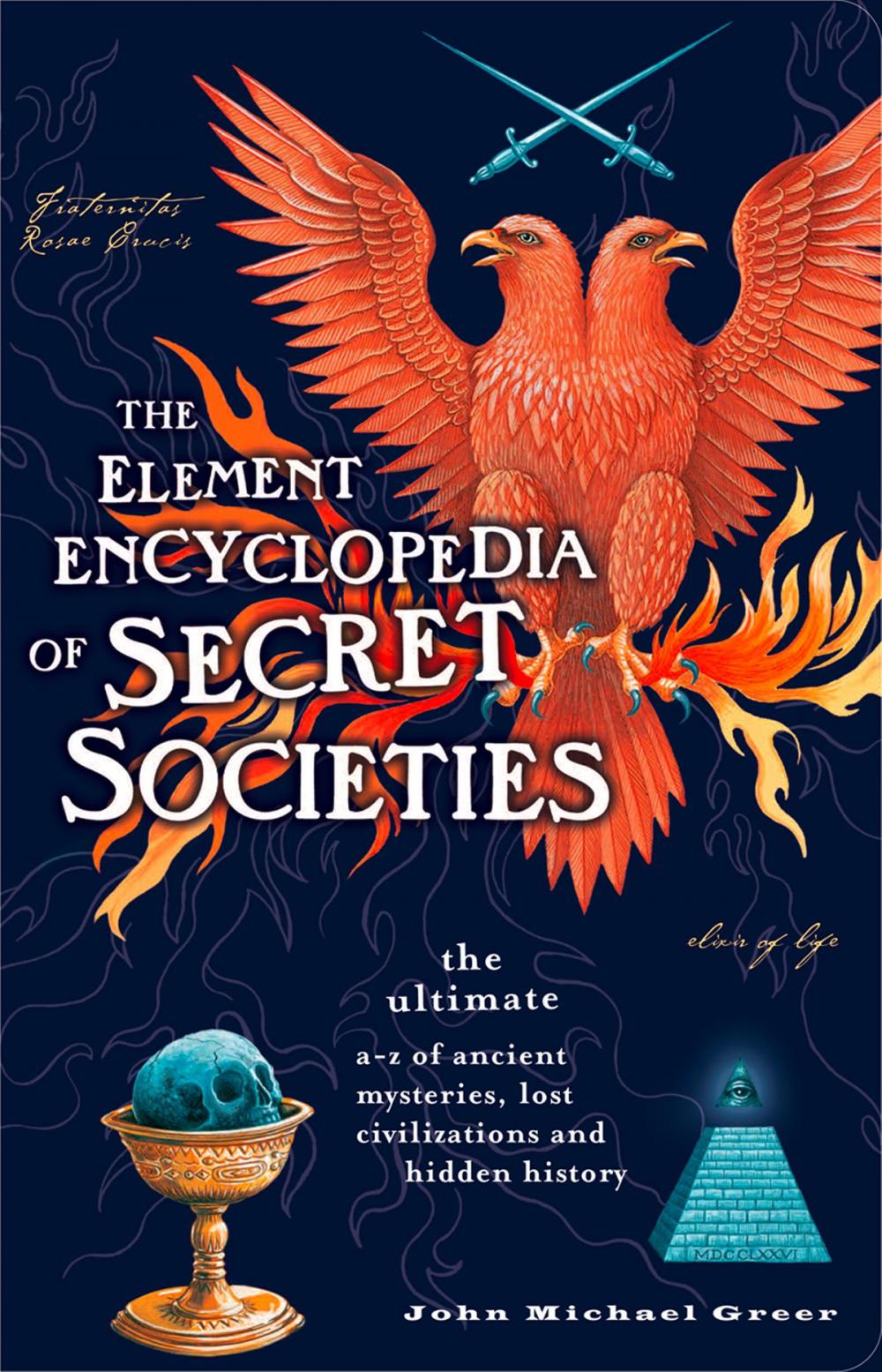 Big bigCover of The Element Encyclopedia of Secret Societies: The Ultimate A–Z of Ancient Mysteries, Lost Civilizations and Forgotten Wisdom