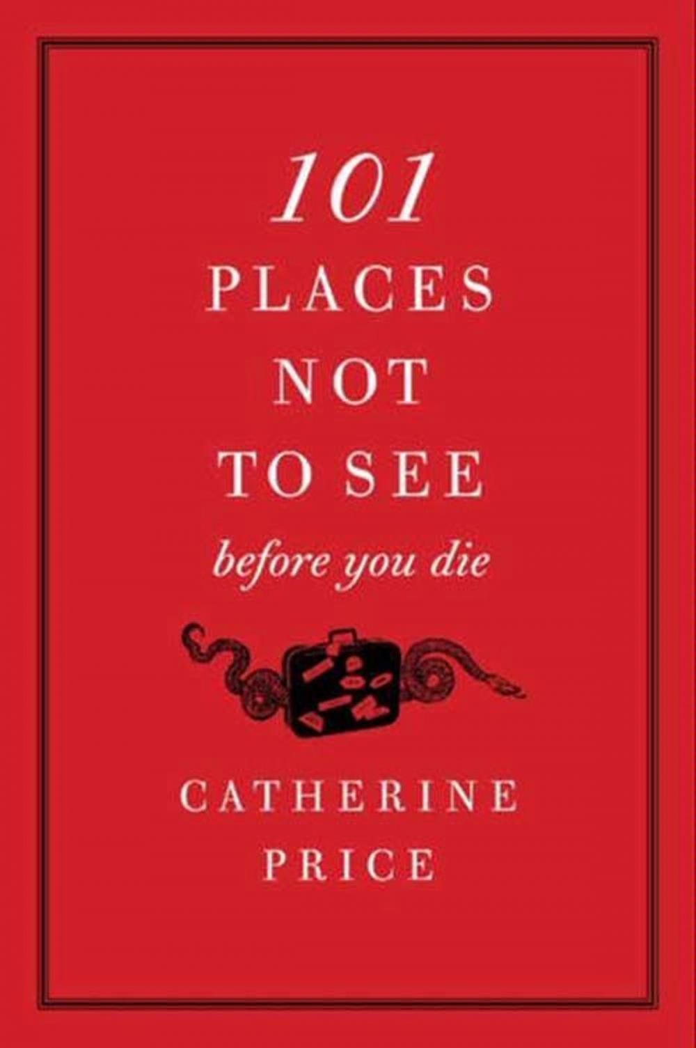 Big bigCover of 101 Places Not to See Before You Die