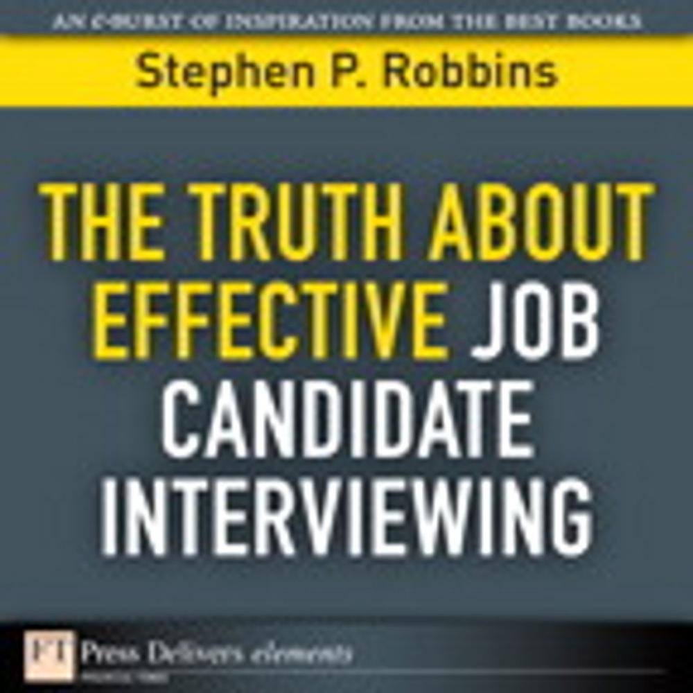 Big bigCover of The Truth About Effective Job Candidate Interviewing