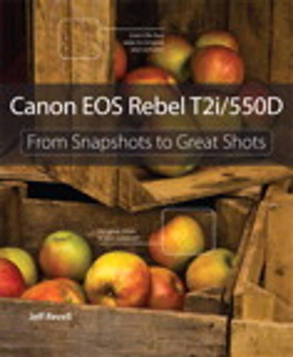 Big bigCover of Canon EOS Rebel T2i / 550D: From Snapshots to Great Shots