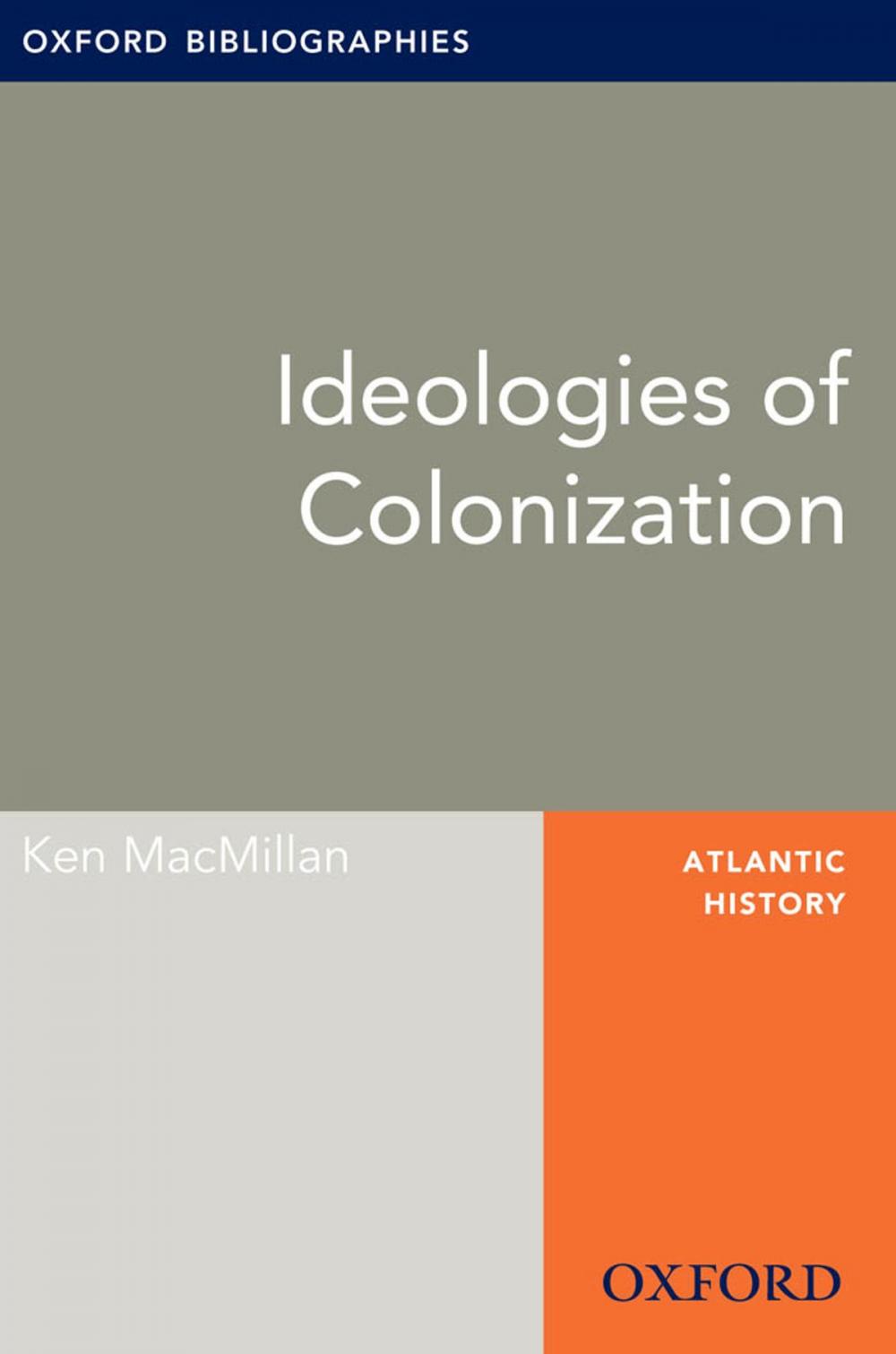 Big bigCover of Ideologies of Colonization: Oxford Bibliographies Online Research Guide