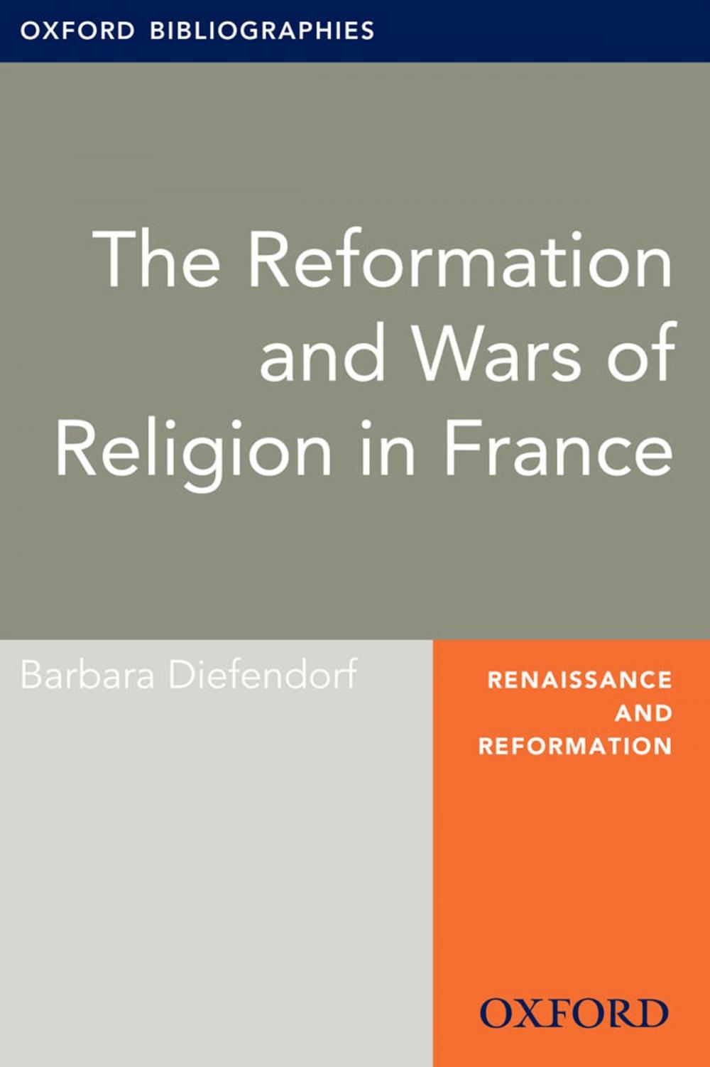 Big bigCover of The Reformation and Wars of Religion in France: Oxford Bibliographies Online Research Guide