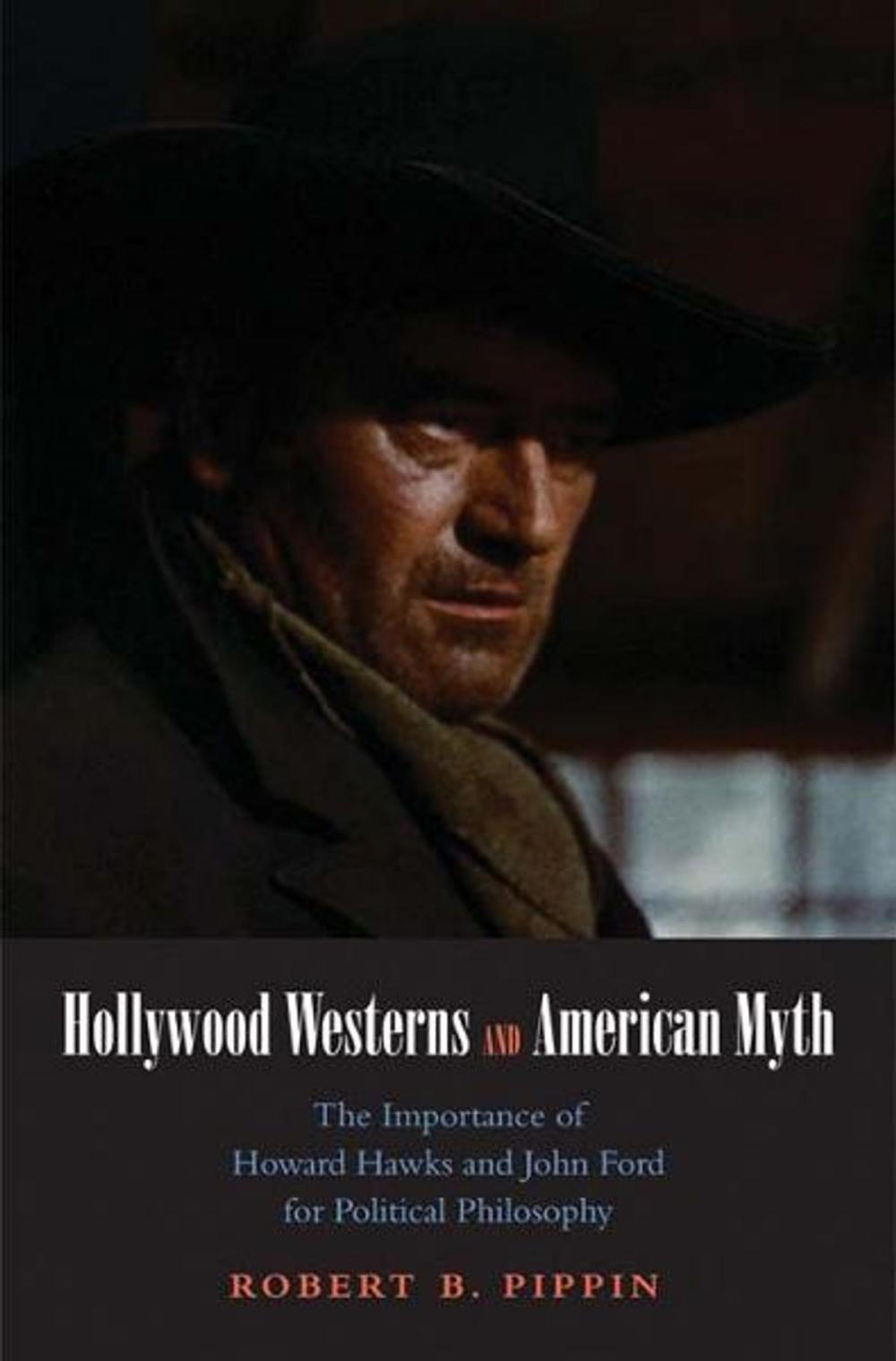 Big bigCover of Hollywood Westerns and American Myth: The Importance of Howard Hawks and John Ford for Political Philosophy