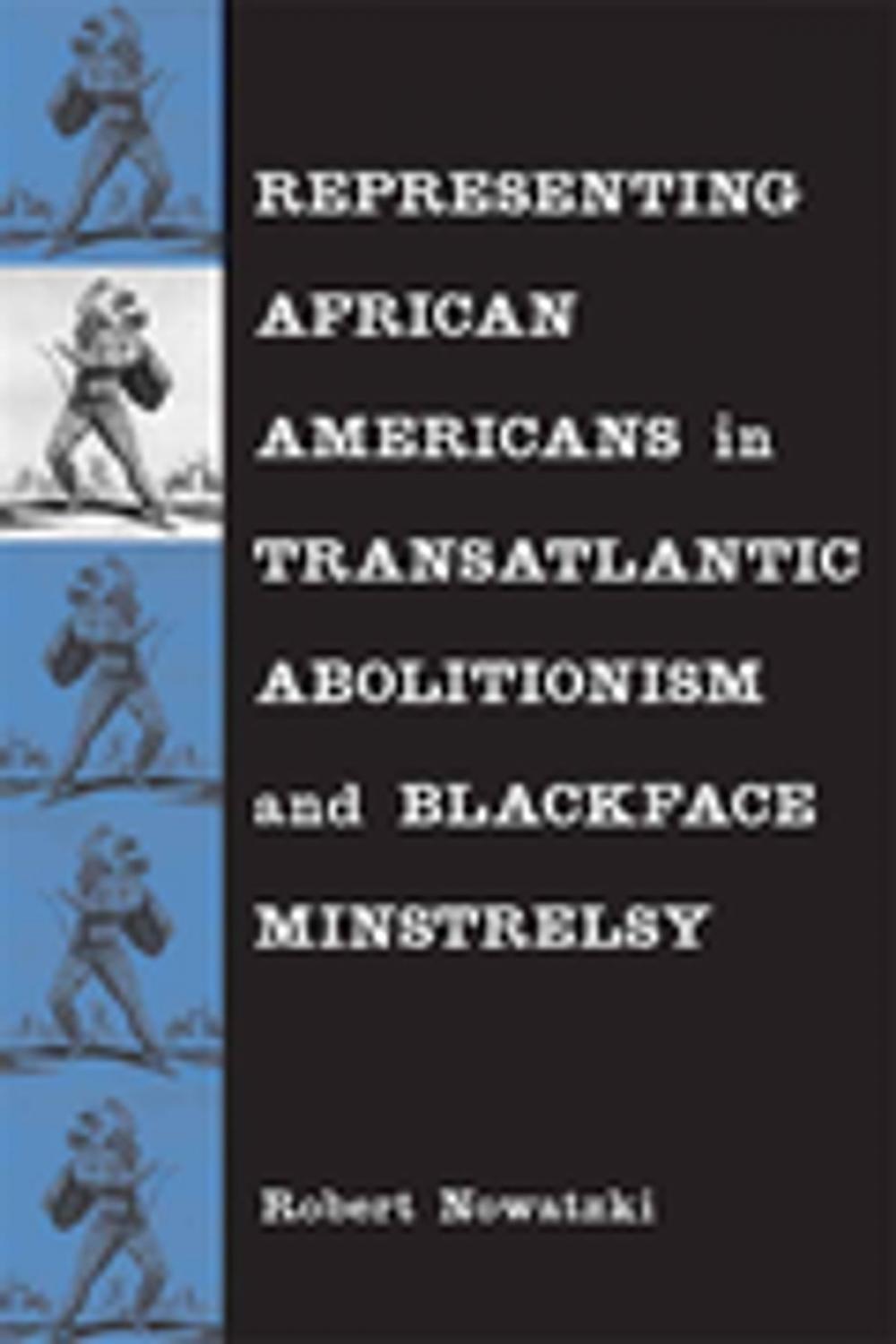 Big bigCover of Representing African Americans in Transatlantic Abolitionism and Blackface Minstrelsy