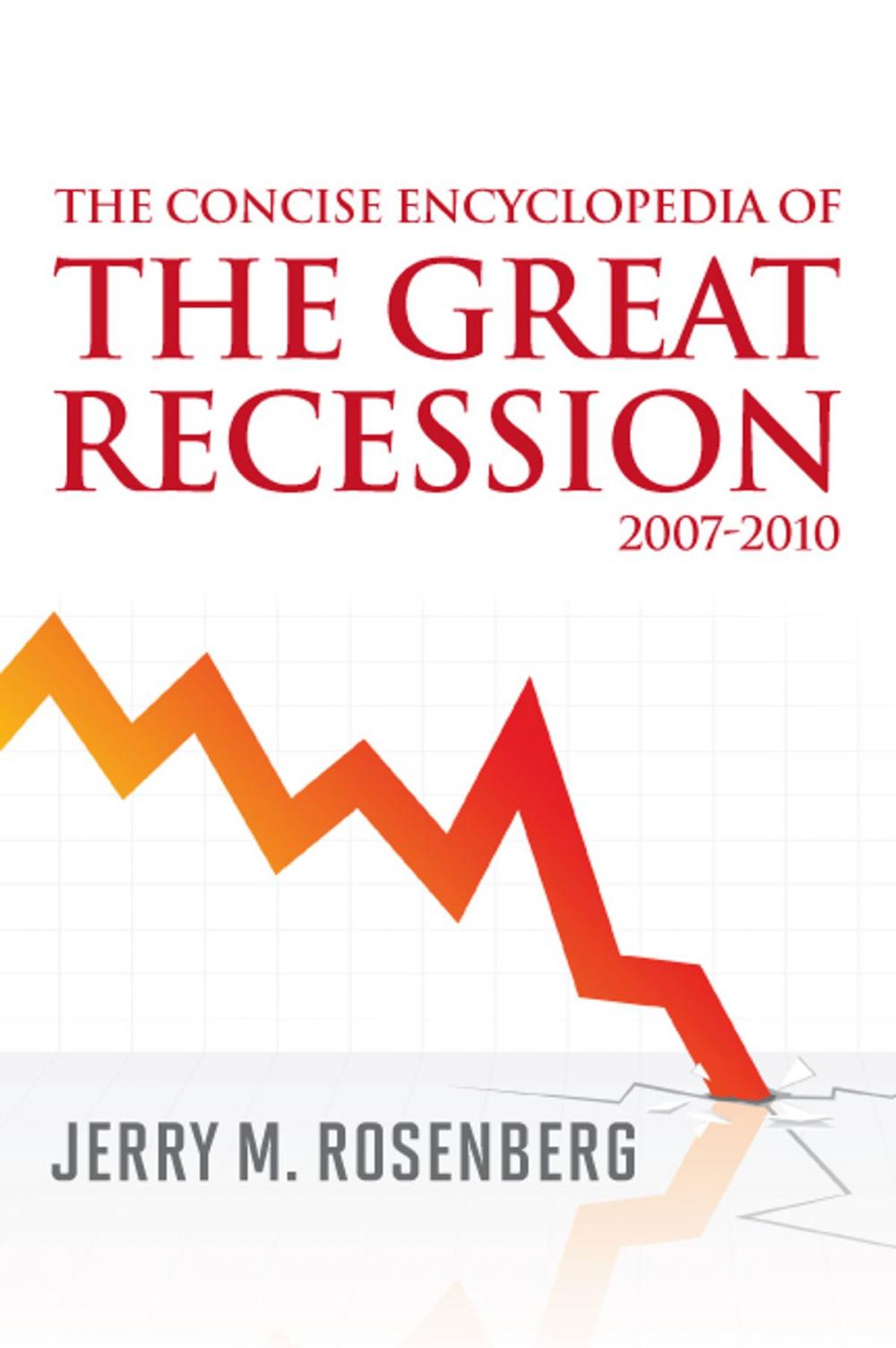 Big bigCover of The Concise Encyclopedia of The Great Recession 2007-2010