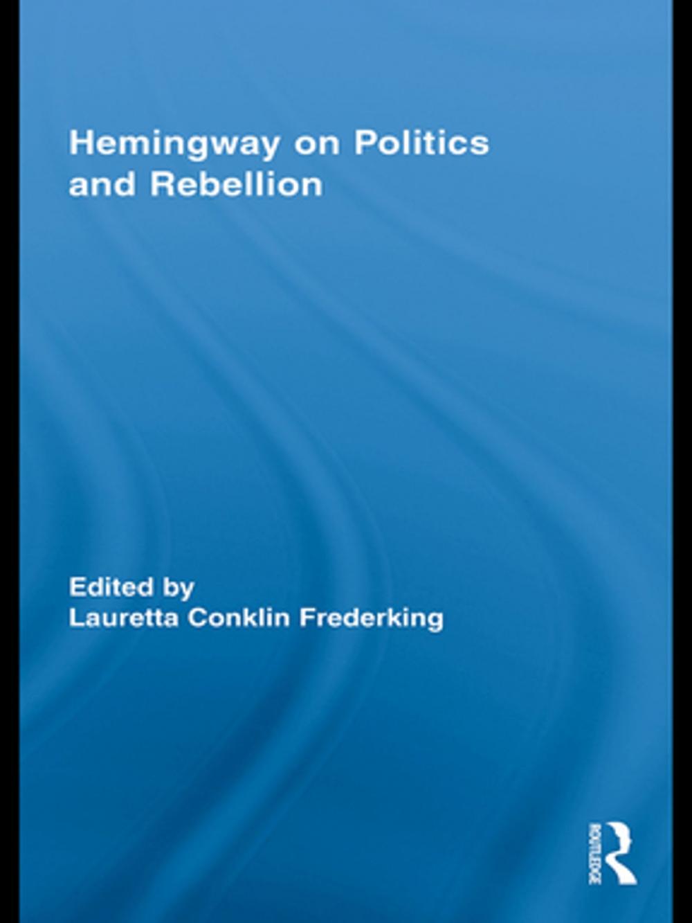 Big bigCover of Hemingway on Politics and Rebellion