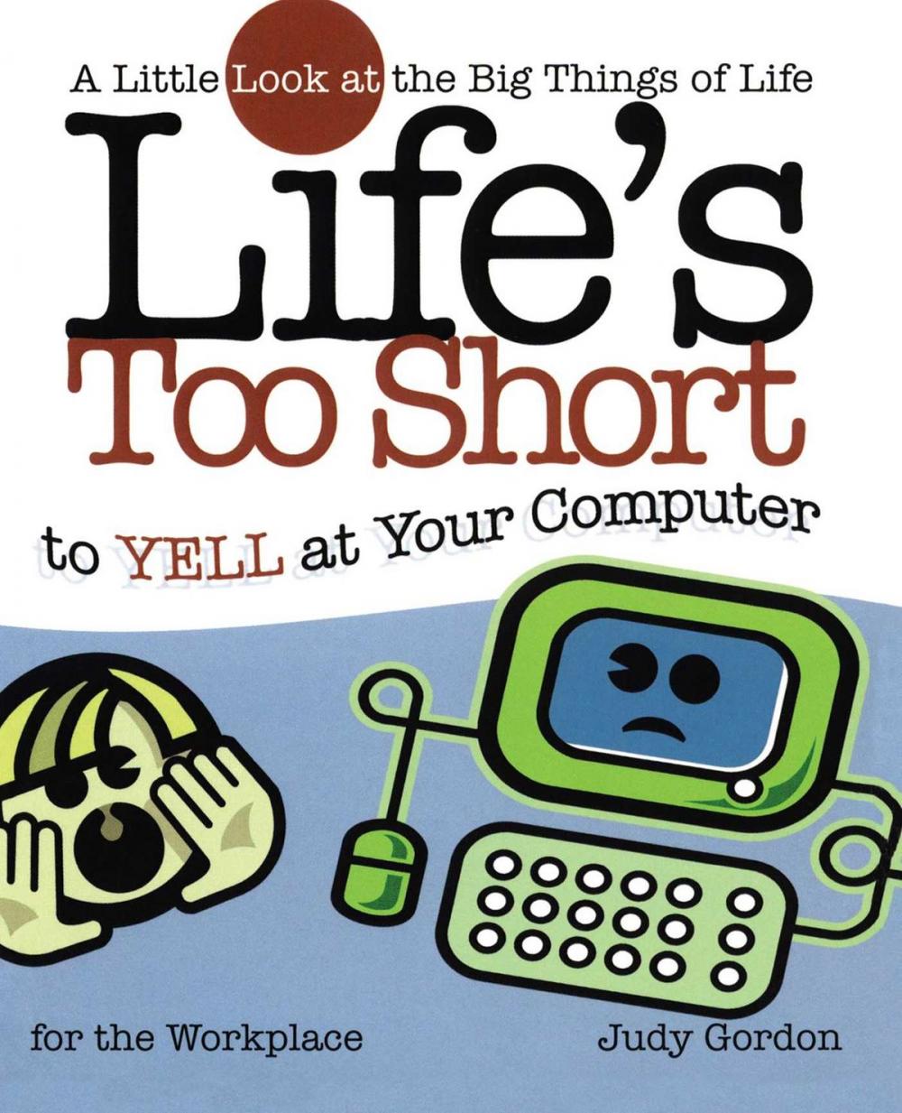 Big bigCover of Life's too Short to Yell at Your Computer