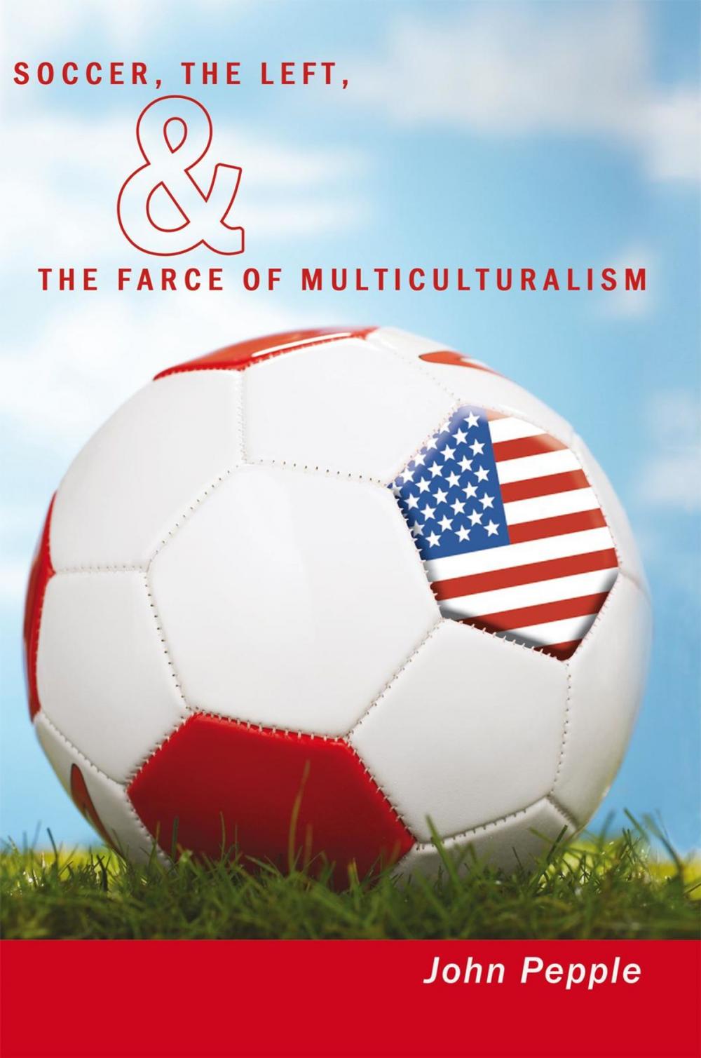 Big bigCover of Soccer, the Left, & the Farce of Multiculturalism