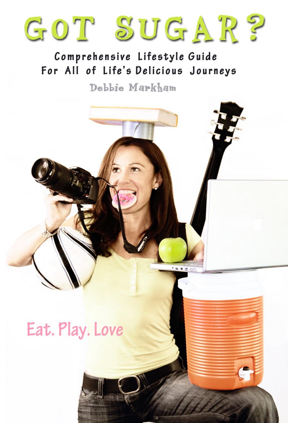 Big bigCover of Got Sugar? Comprehensive Lifestyle Guide For All of Life's Delicious Journeys