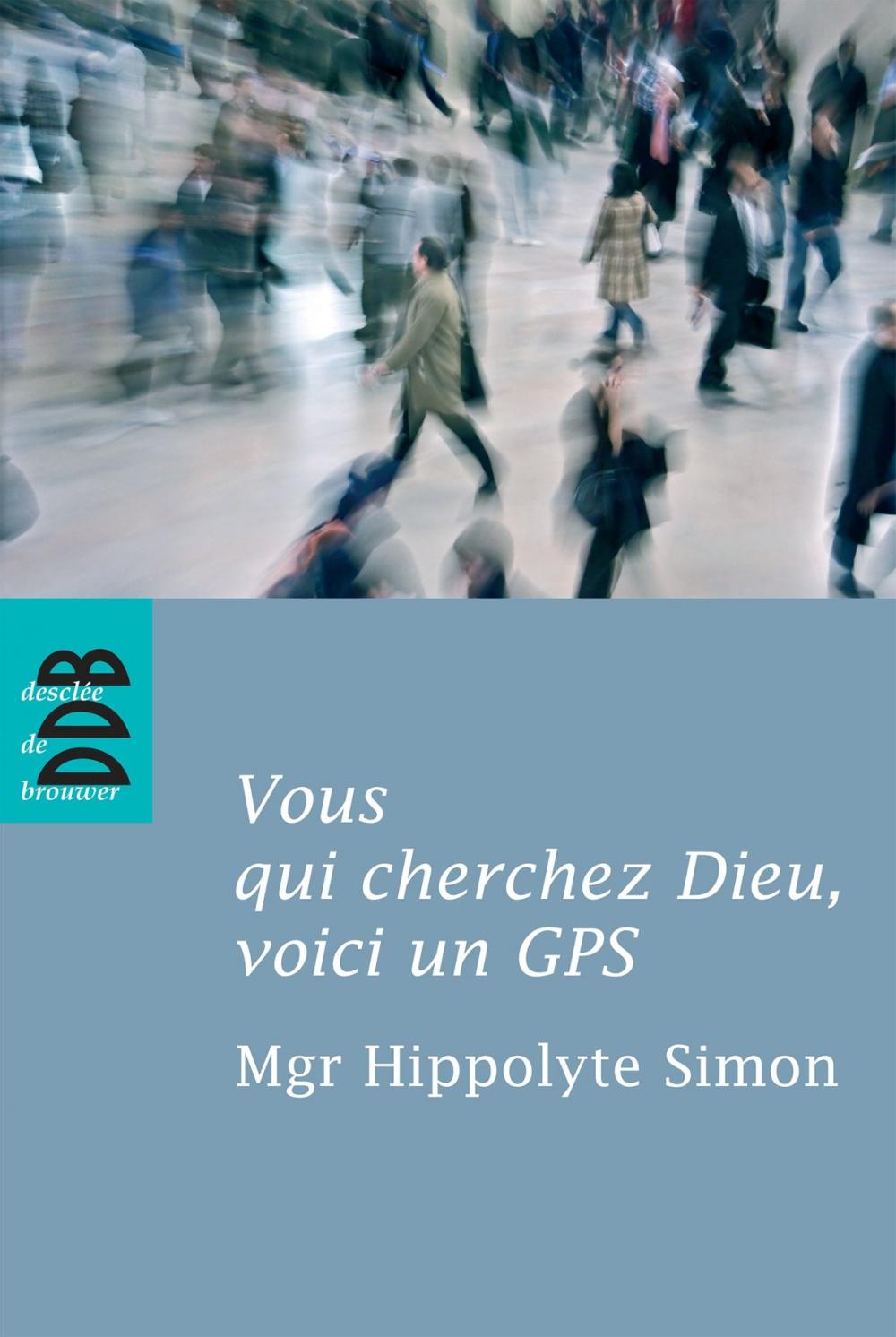 Big bigCover of Vous qui cherchez Dieu, voici un GPS