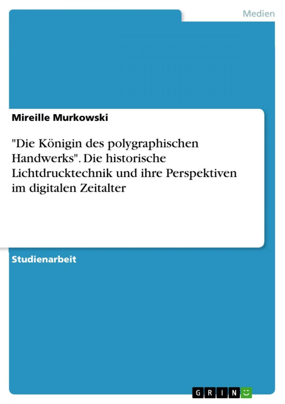 Big bigCover of 'Die Königin des polygraphischen Handwerks'. Die historische Lichtdrucktechnik und ihre Perspektiven im digitalen Zeitalter