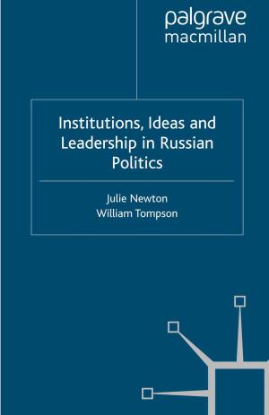 Cover of the book Institutions, Ideas and Leadership in Russian Politics by Izabela Grabowska, Agnieszka Radziwinowiczówna, Michał P. Garapich, Ewa Jaźwińska