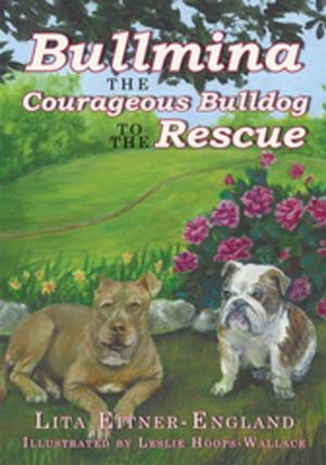 Cover of the book Bullmina the Courageous Bulldog to the Rescue by Alexander Mescavage, Eunice Taylor