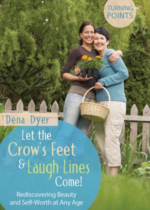 Cover of the book Let the Crow's Feet and Laugh Lines Come by Karen Moore