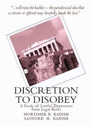 Book cover of Discretion to Disobey: A Study of Lawful Departures from Legal Rules