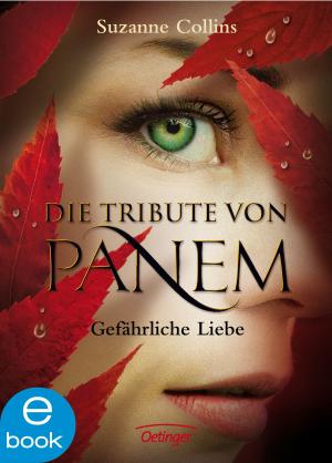 Cover of the book Die Tribute von Panem. Gefährliche Liebe by Barbara Rose