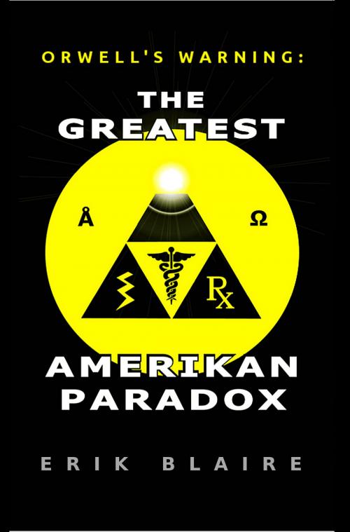 Cover of the book Orwell's Warning: The Greatest Amerikan Paradox by Erik Blaire, Erik Blaire