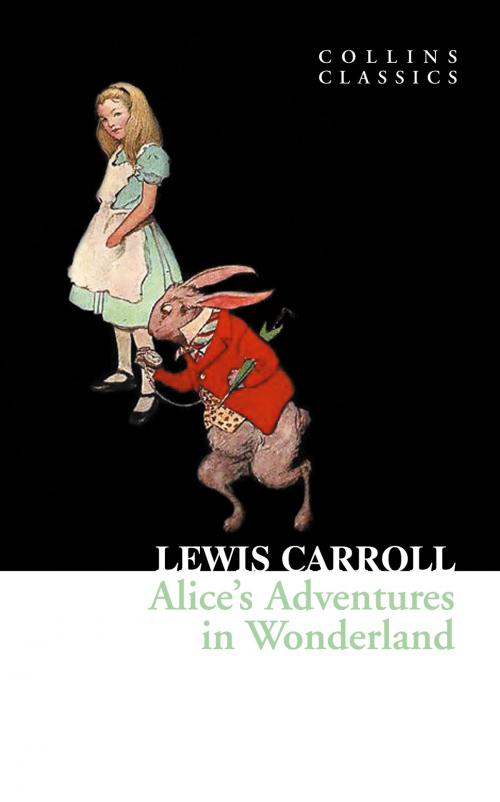 Cover of the book Alice’s Adventures in Wonderland (Collins Classics) by Lewis Carroll, HarperCollins Publishers