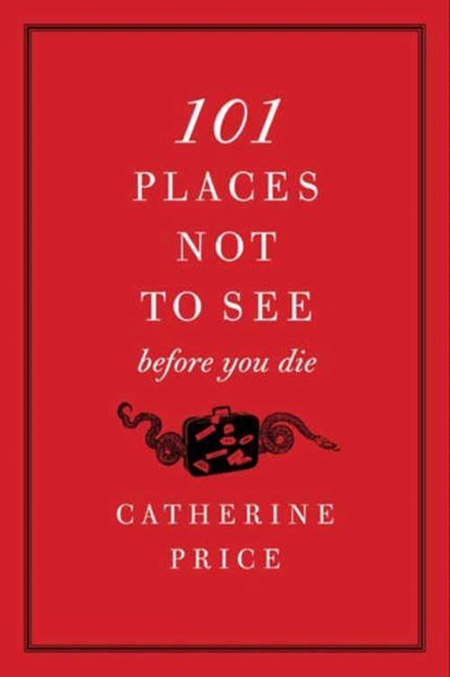 Cover of the book 101 Places Not to See Before You Die by Catherine Price, HarperCollins e-books