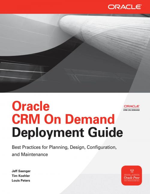 Cover of the book Oracle CRM On Demand Deployment Guide by Jeff Saenger, Tim Koehler, Louis Peters, McGraw-Hill Education