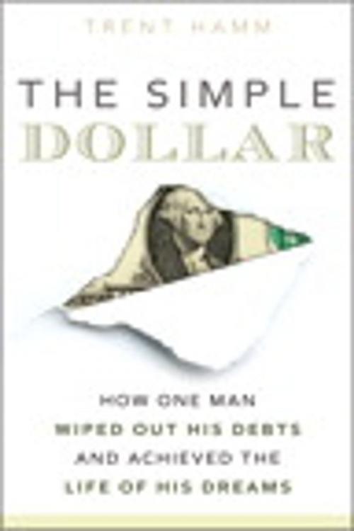 Cover of the book The Simple Dollar: How One Man Wiped Out His Debts and Achieved the Life of His Dreams by Trent A. Hamm, Pearson Education