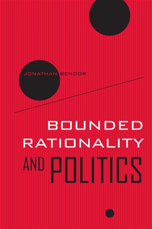 Cover of the book Bounded Rationality and Politics by Jonathan Bendor, University of California Press