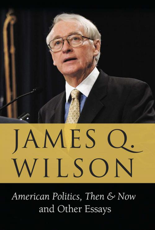 Cover of the book American Politics, Then & Now by James Q. Wilson, AEI Press