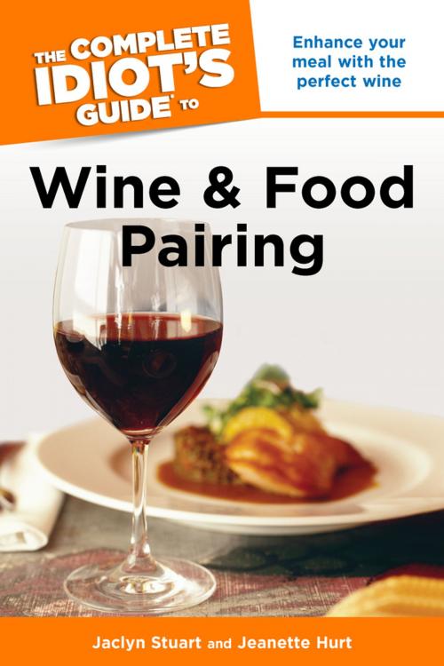 Cover of the book The Complete Idiot's Guide to Wine and Food Pairing by Jaclyn Stuart, Jeanette Hurt, DK Publishing