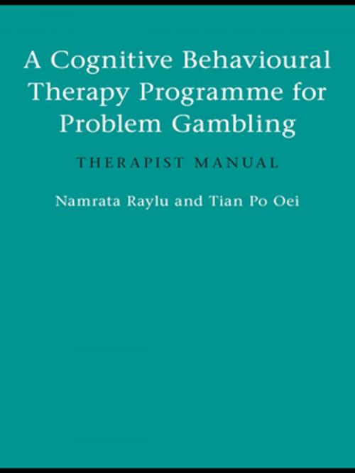 Cover of the book A Cognitive Behavioural Therapy Programme for Problem Gambling by Namrata Raylu, Tian Po Oei, Taylor and Francis