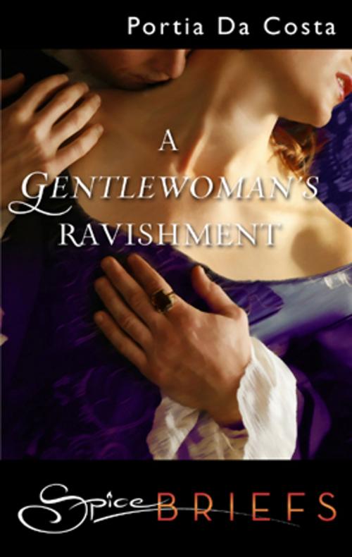 Cover of the book A Gentlewoman's Ravishment by Portia Da Costa, Spice