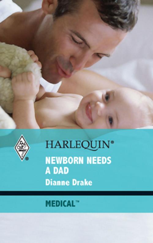 Cover of the book Newborn Needs a Dad by Dianne Drake, Harlequin