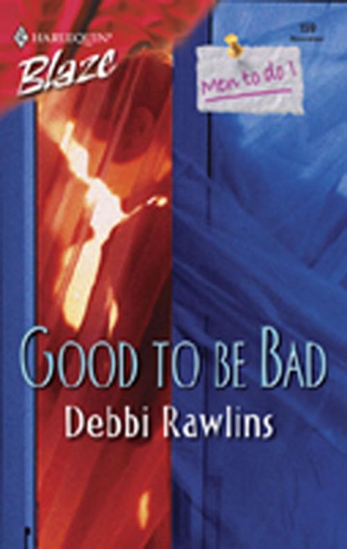 Cover of the book Good To Be Bad by Debbi Rawlins, Harlequin