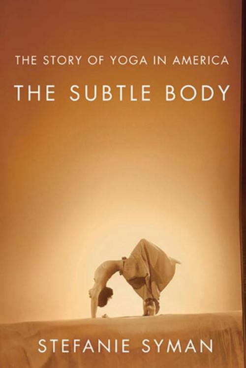 Cover of the book The Subtle Body by Stefanie Syman, Farrar, Straus and Giroux