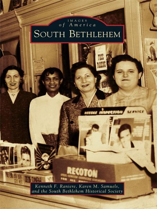 Cover of the book South Bethlehem by Kenneth F. Raniere, Karen M. Samuels, South Bethlehem Historical Society, Arcadia Publishing Inc.