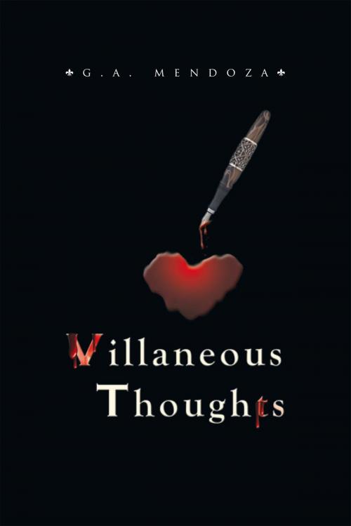 Cover of the book Villaneous Thoughts by G.A. Mendoza, Xlibris US