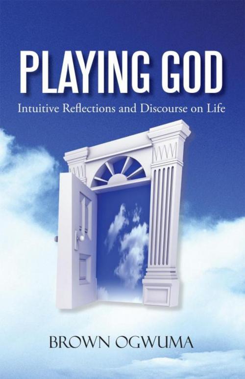 Cover of the book Playing God by Brown Ogwuma, iUniverse