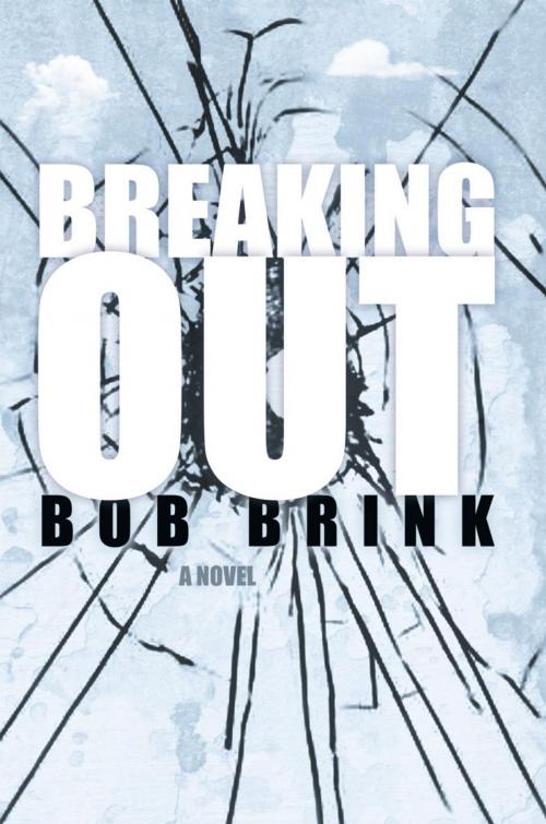 Cover of the book Breaking Out by Bob Brink, iUniverse