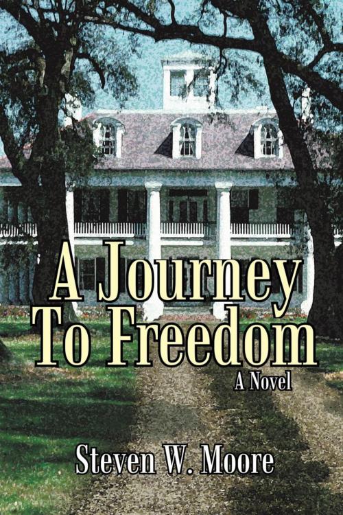 Cover of the book A Journey to Freedom by Steven W. Moore, iUniverse