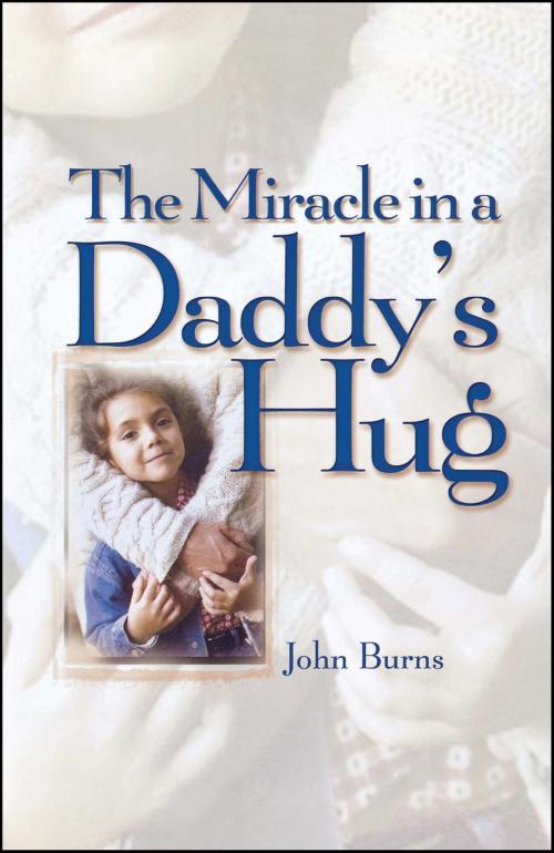 Cover of the book Miracle in a Daddy's Hug GIFT by John Burns, Howard Books