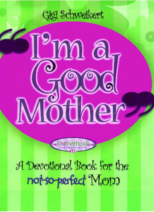 Cover of the book I'm a Good Mother by Gigi Schweikert, Howard Books