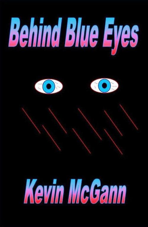 Cover of the book Behind Blue Eyes by Kevin McGann, Kevin McGann