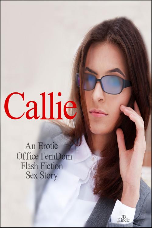 Cover of the book Callie: An Office FemDom Story by JD Kindle, TFS21plus